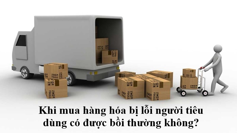 Khi mua hàng hóa bị lỗi người tiêu dùng có được bồi thường không?