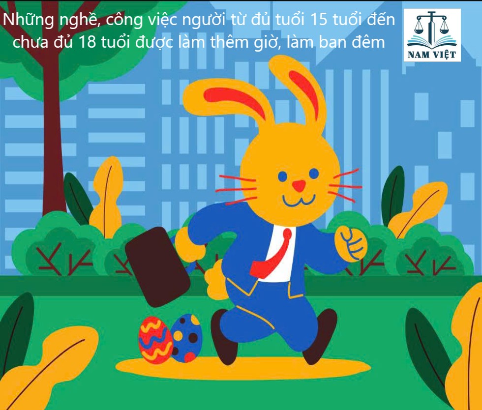 Những nghề, công việc người từ đủ tuổi 15 tuổi đến chưa đủ 18 tuổi được làm thêm giờ, làm ban đêm